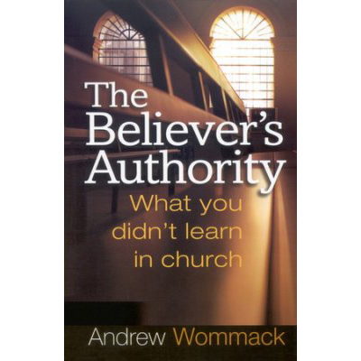 The Believers Authority by Andrew Wommack